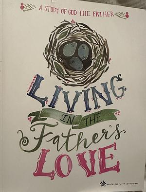 Living in the Father's Love by Lisa Brenninkmeyer