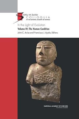 In the Light of Evolution: Volume IV: The Human Condition by John C. Avise, Francisco J. Ayala