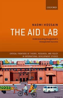 The Aid Lab: Understanding Bangladesh's Unexpected Success by Naomi Hossain