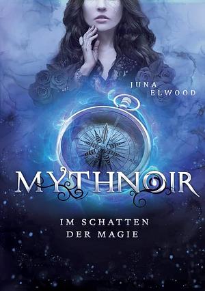 Mythnoir - Im Schatten der Magie by Juna Elwood