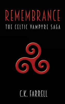 Remembrance: Book Four (The Celtic Vampyre Saga) by C. K. Farrell