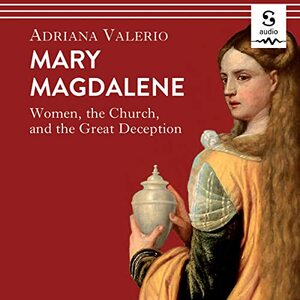 Mary Magdalene: Women, the Church, and the Great Deception by Adriana Valerio