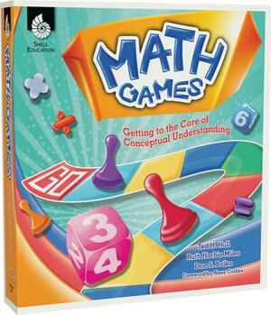 Math Games: Getting to the Core of Conceptual Understanding: Getting to the Core of Conceptual Understanding by Ruth Harbin Miles, Ted H. Hull, Don S. Balka