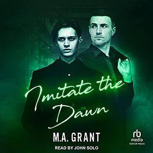 Imitate the Dawn by M.A. Grant