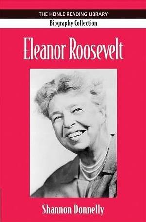 Eleanor Roosevelt: Heinle Reading Library: Biography Collection by Shannon Donnelly