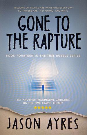 Gone to the Rapture by Jason Ayres