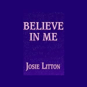 Believe in Me by Josephine Bailey, Josie Litton