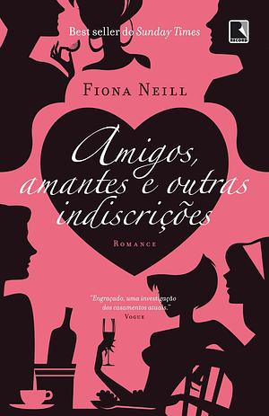 Amigos, Amantes e Outras Indiscrições by Fiona Neill