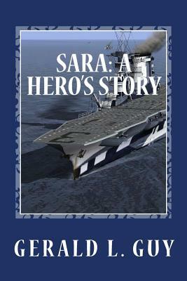 Sara: A Hero's Story by Gerald L. Guy