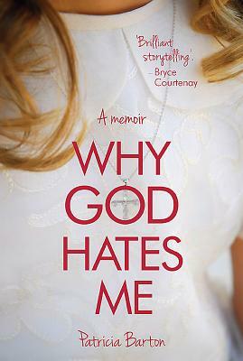 Why God Hates Me: A Memoir by Patricia Barton