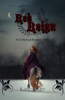 Red Reign: An Ethereal Realms Novella by Kate Seger