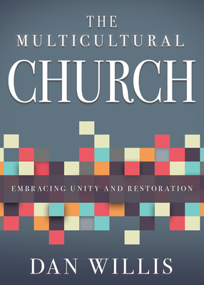 The Multicultural Church: Embracing Unity and Restoration by Dan Willis