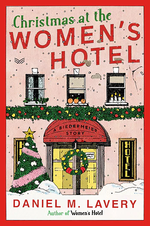 Christmas at the Women's Hotel: A Biedermeier Story by Daniel M. Lavery
