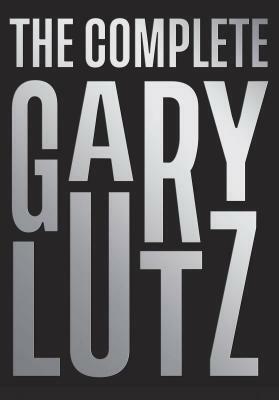 The Complete Gary Lutz by Garielle Lutz