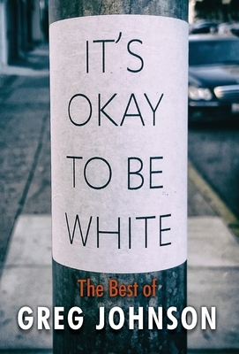 It's Okay to Be White: The Best of Greg Johnson by Greg Johnson