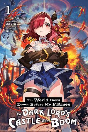 The World Bows Down Before My Flames, Vol. 1 (novel): The Dark Lord's Castle Goes Boom by Hiyoko Sumeragi