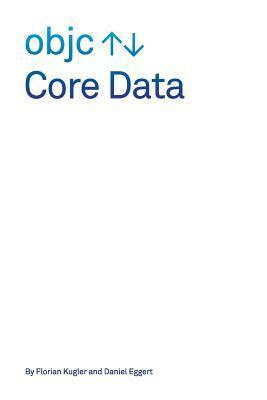 Core Data by Florian Kugler, Daniel Eggert