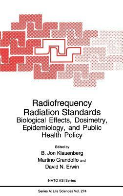 Radiofrequency Radiation Standards: Biological Effects, Dosimetry, Epidemiology, and Public Health Policy by 