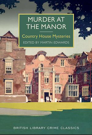 Murder at the Manor: Country House Mysteries by Martin Edwards