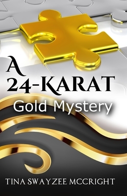 A 24-Karat Gold Mystery by Tina Swayzee McCright