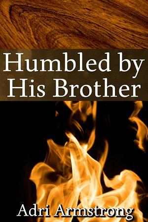 Humbled by His Brother  by Adri Armstrong