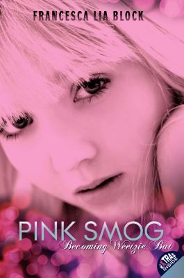 Pink Smog: Becoming Weetzie Bat by Francesca Lia Block