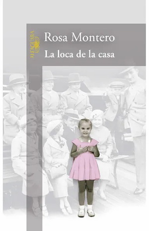 La loca de la casa by Rosa Montero