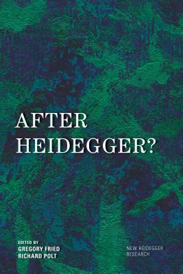 After Heidegger? by Gregory Fried