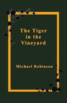 The Tiger in the Vineyard by Michael Robinson