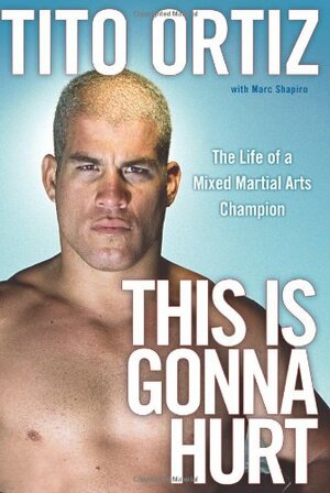 This is Gonna Hurt by Tito Ortiz, Marc Shapiro