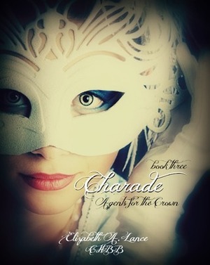 Charade (Agents for the Crown #3) by Elizabeth A. Lance
