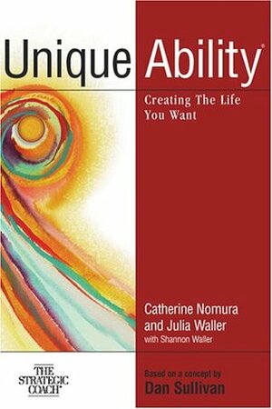 Unique Ability: Creating the Life You Want by Catherine Nomura