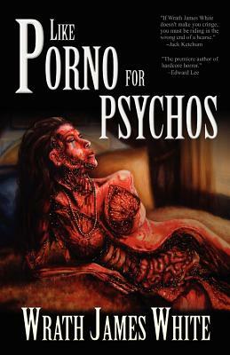 Like Porno for Psychos by Wrath James White