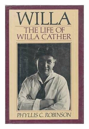 Willa: the Life of Willa Cather by Phyllis C. Robinson