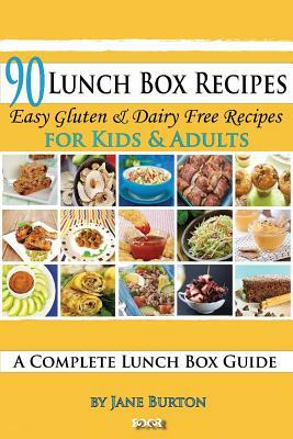 90 Lunch Box Recipes: Healthy Lunchbox Recipes for Kids. A Common Sense Guide & Gluten Free Paleo Lunch Box Cookbook for School & Work by Jane Burton