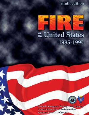 Fire in the United States, 1985-1994 by National Fire Data Center, Federal Emerg U. S. Fire Administration