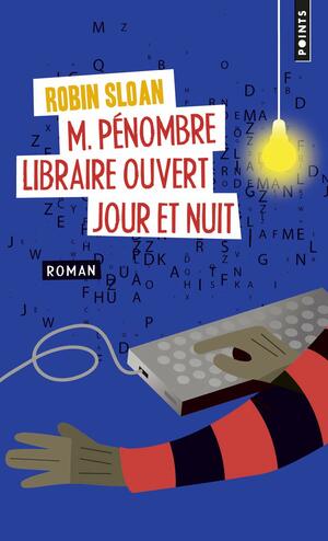 M. Pénombre, libraire ouvert jour et nuit by Robin Sloan