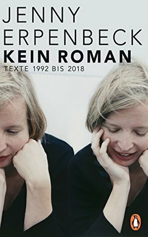 Kein Roman: Texte 1992 bis 2018 by Jenny Erpenbeck
