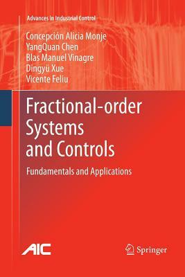 Fractional-Order Systems and Controls: Fundamentals and Applications by Blas M. Vinagre, Concepción a. Monje, Yangquan Chen