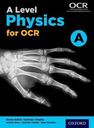 A Level Physics a for OCR Student Book by Gurinder Chadha, Nigel Saunders, Graham Bone