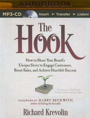 The Hook: How to Share Your Brand's Unique Story to Engage Customers, Boost Sales, and Achieve Heartfelt Success by Richard Krevolin