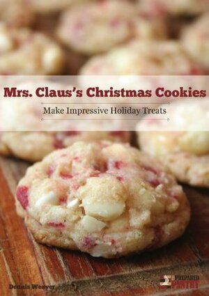 Mrs. Claus' Christmas Cookies: Make Impressive Holiday Treats by Dennis Weaver