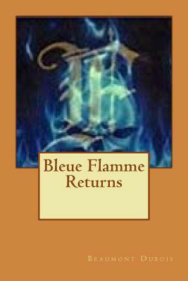 Bleue Flamme Returns by Beaumont DuBois