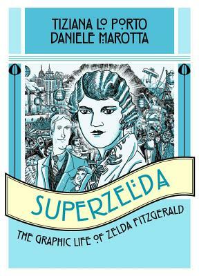 Superzelda: The Graphic Life of Zelda Fitzgerald by Tiziana Lo Porto