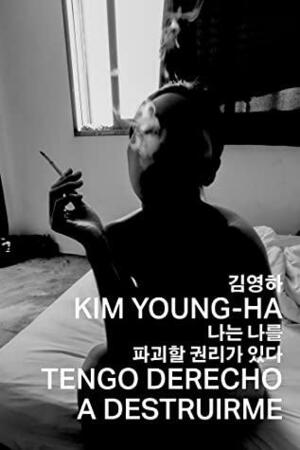 Tengo derecho a destruirme by Young-Ha Kim