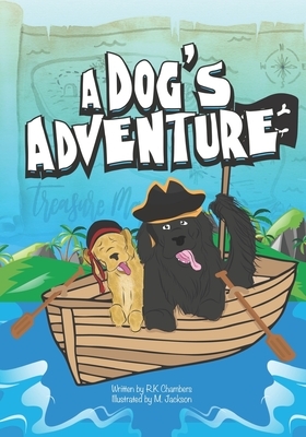 A Dog's Adventure: The story of how one dog transforms his day, with his imagination by R. K. Chambers