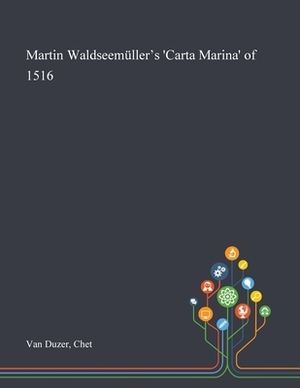 Martin Waldseemüller's 'Carta Marina' of 1516 by Chet Van Duzer