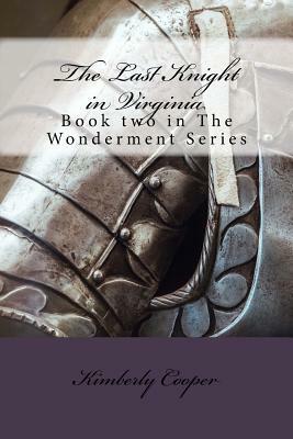 The Last Knight in Virginia: Book Two in The Wonderment Series by Kimberly Cooper