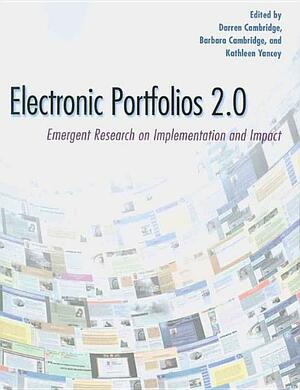 Electronic Portfolios 2.0: Emergent Research on Implementation and Impact by Kathleen Blake Yancey, Barbara L. Cambridge, Darren Cambridge