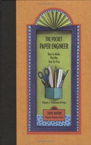 The Pocket Paper Engineer, Volume 2: Platforms and Props: How to Make Pop-Ups Step-by-Step by Carol Barton